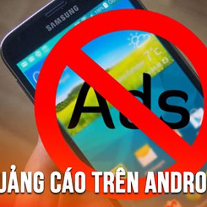 Hướng dẫn chặn quảng cáo trên smartphone Android cực đơn giản